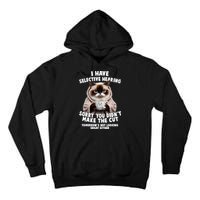 Funny Cat I Have Selective Hearing Sorry You Didn't Make The Cut  Tall Hoodie