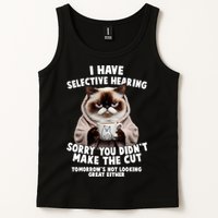 Funny Cat I Have Selective Hearing Sorry You Didn't Make The Cut  Tank Top