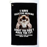 Funny Cat I Have Selective Hearing Sorry You Didn't Make The Cut  Golf Towel