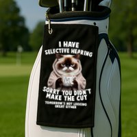 Funny Cat I Have Selective Hearing Sorry You Didn't Make The Cut  Golf Towel