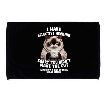 Funny Cat I Have Selective Hearing Sorry You Didn't Make The Cut  Microfiber Hand Towel