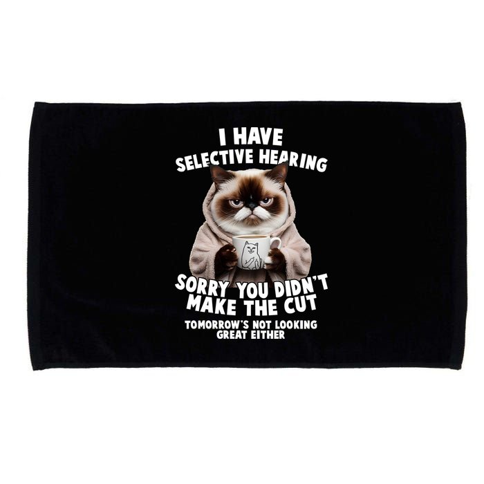 Funny Cat I Have Selective Hearing Sorry You Didn't Make The Cut  Microfiber Hand Towel