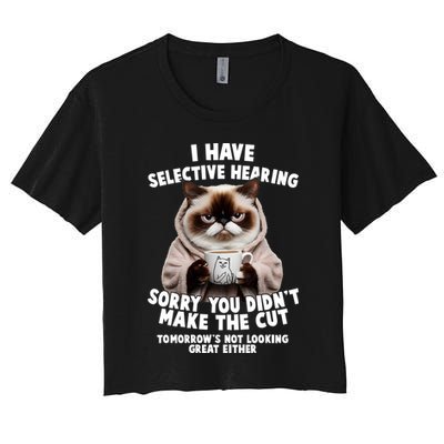 Funny Cat I Have Selective Hearing Sorry You Didn't Make The Cut  Crop Top