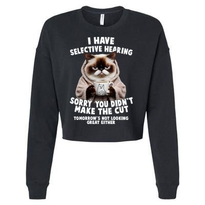 Funny Cat I Have Selective Hearing Sorry You Didn't Make The Cut  Cropped Pullover Crew