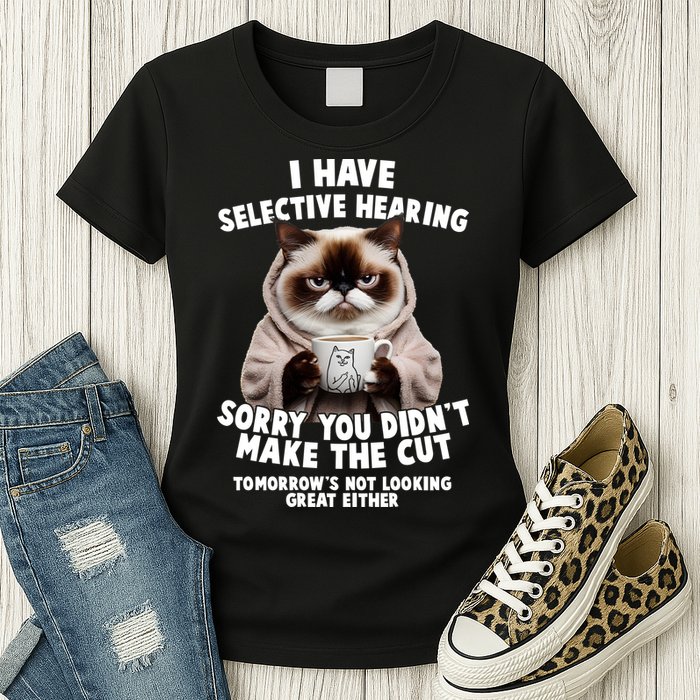 Funny Cat I Have Selective Hearing Sorry You Didn't Make The Cut  Womens T-Shirt