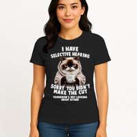 Funny Cat I Have Selective Hearing Sorry You Didn't Make The Cut  Womens T-Shirt