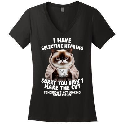 Funny Cat I Have Selective Hearing Sorry You Didn't Make The Cut  Women's V-Neck T-Shirt
