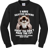 Funny Cat I Have Selective Hearing Sorry You Didn't Make The Cut  Kids Sweatshirt