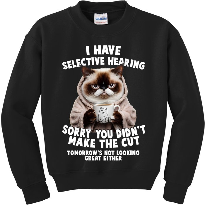 Funny Cat I Have Selective Hearing Sorry You Didn't Make The Cut  Kids Sweatshirt