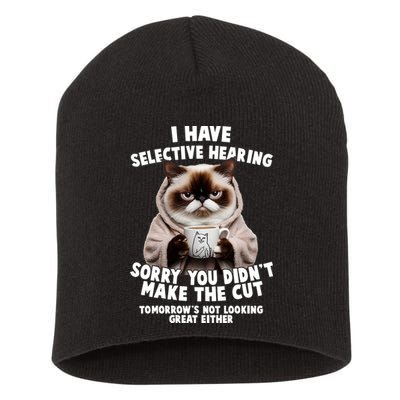 Funny Cat I Have Selective Hearing Sorry You Didn't Make The Cut  Short Acrylic Beanie