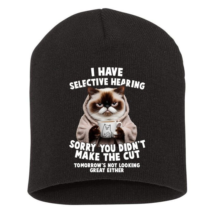 Funny Cat I Have Selective Hearing Sorry You Didn't Make The Cut  Short Acrylic Beanie
