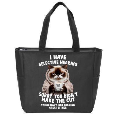 Funny Cat I Have Selective Hearing Sorry You Didn't Make The Cut  Zip Tote Bag