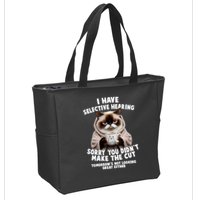 Funny Cat I Have Selective Hearing Sorry You Didn't Make The Cut  Zip Tote Bag