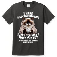Funny Cat I Have Selective Hearing Sorry You Didn't Make The Cut  T-Shirt