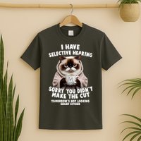 Funny Cat I Have Selective Hearing Sorry You Didn't Make The Cut  T-Shirt