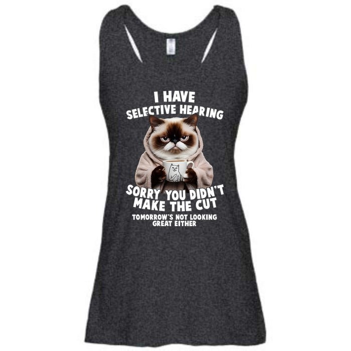 Funny Cat I Have Selective Hearing Sorry You Didn't Make The Cut  Ladies Essential Flowy Tank