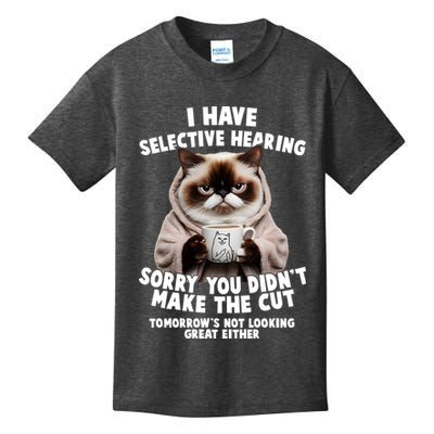 Funny Cat I Have Selective Hearing Sorry You Didn't Make The Cut  Kids T-Shirt
