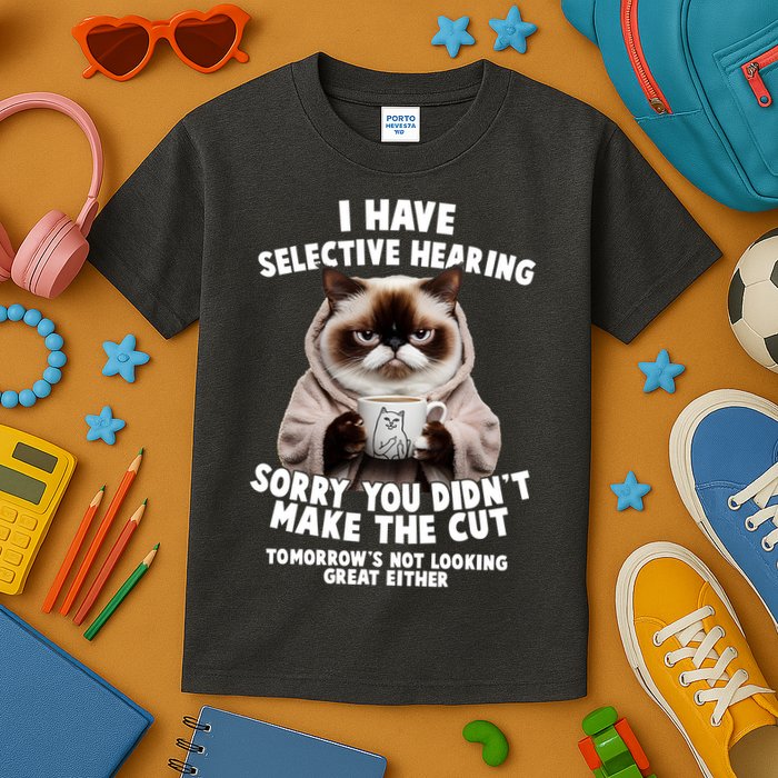 Funny Cat I Have Selective Hearing Sorry You Didn't Make The Cut  Kids T-Shirt