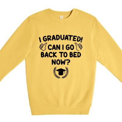 Funny Can I Go Back To Bed Graduation Gift For Her Him Premium Crewneck Sweatshirt