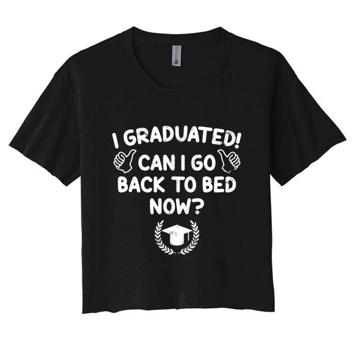 Funny Can I Go Back To Bed Graduation Gift For Her Him Women's Crop Top Tee