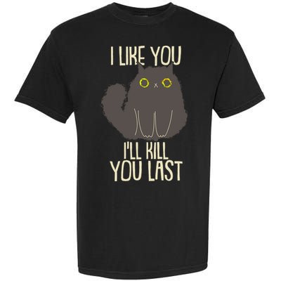 Funny Cat I Like You I'll Kill You Last Garment-Dyed Heavyweight T-Shirt