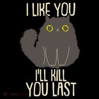 Funny Cat I Like You I'll Kill You Last Performance Shirt