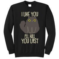 Funny Cat I Like You I'll Kill You Last Sweatshirt