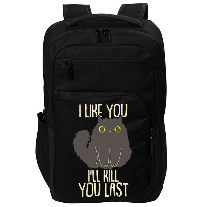 Funny Cat I Like You I'll Kill You Last Impact Tech Backpack