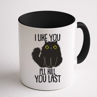 Funny Cat I Like You I'll Kill You Last Mug