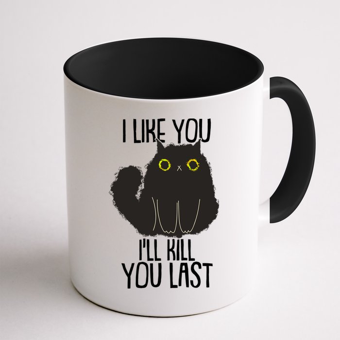 Funny Cat I Like You I'll Kill You Last Mug