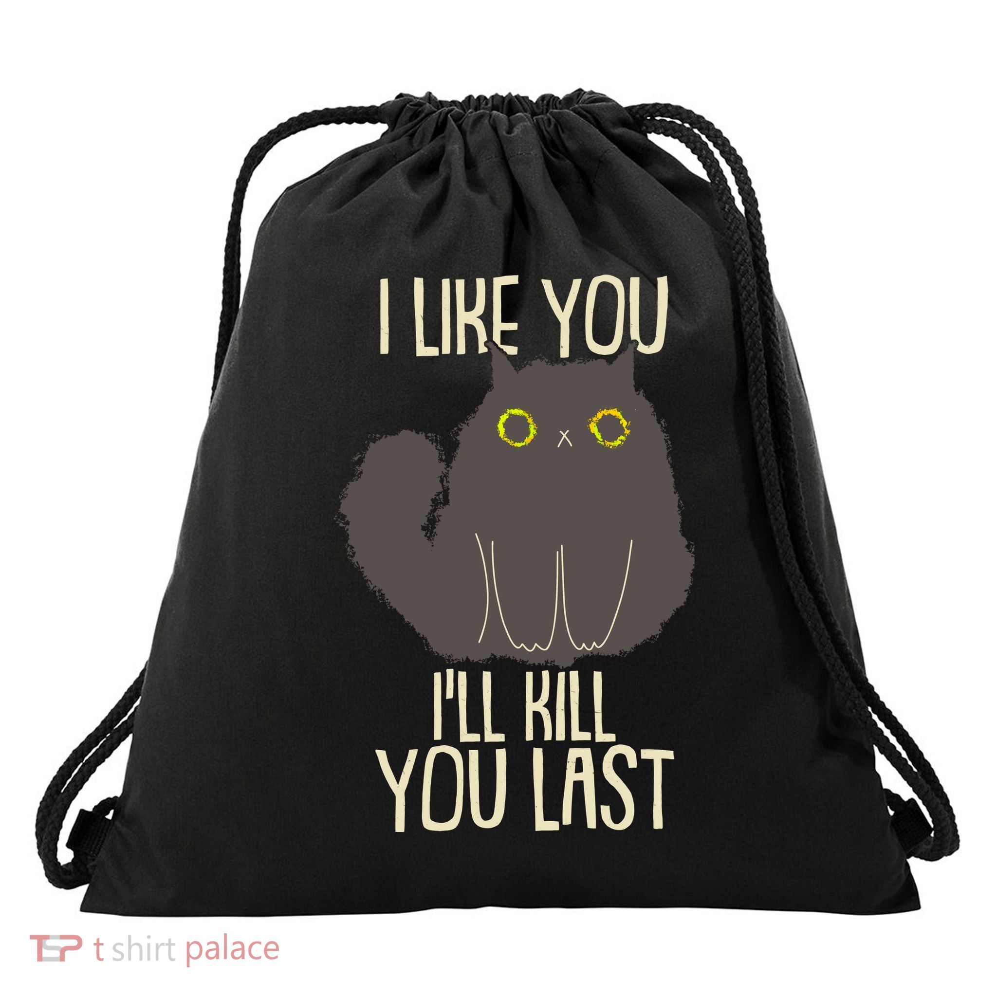 Funny Cat I Like You I'll Kill You Last Drawstring Bag