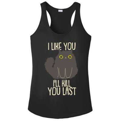 Funny Cat I Like You I'll Kill You Last Ladies PosiCharge Competitor Racerback Tank