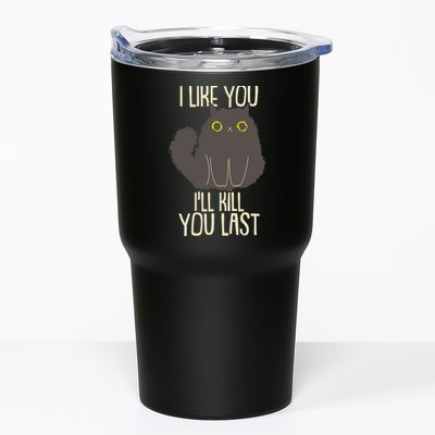 Funny Cat I Like You I'll Kill You Last Tumbler