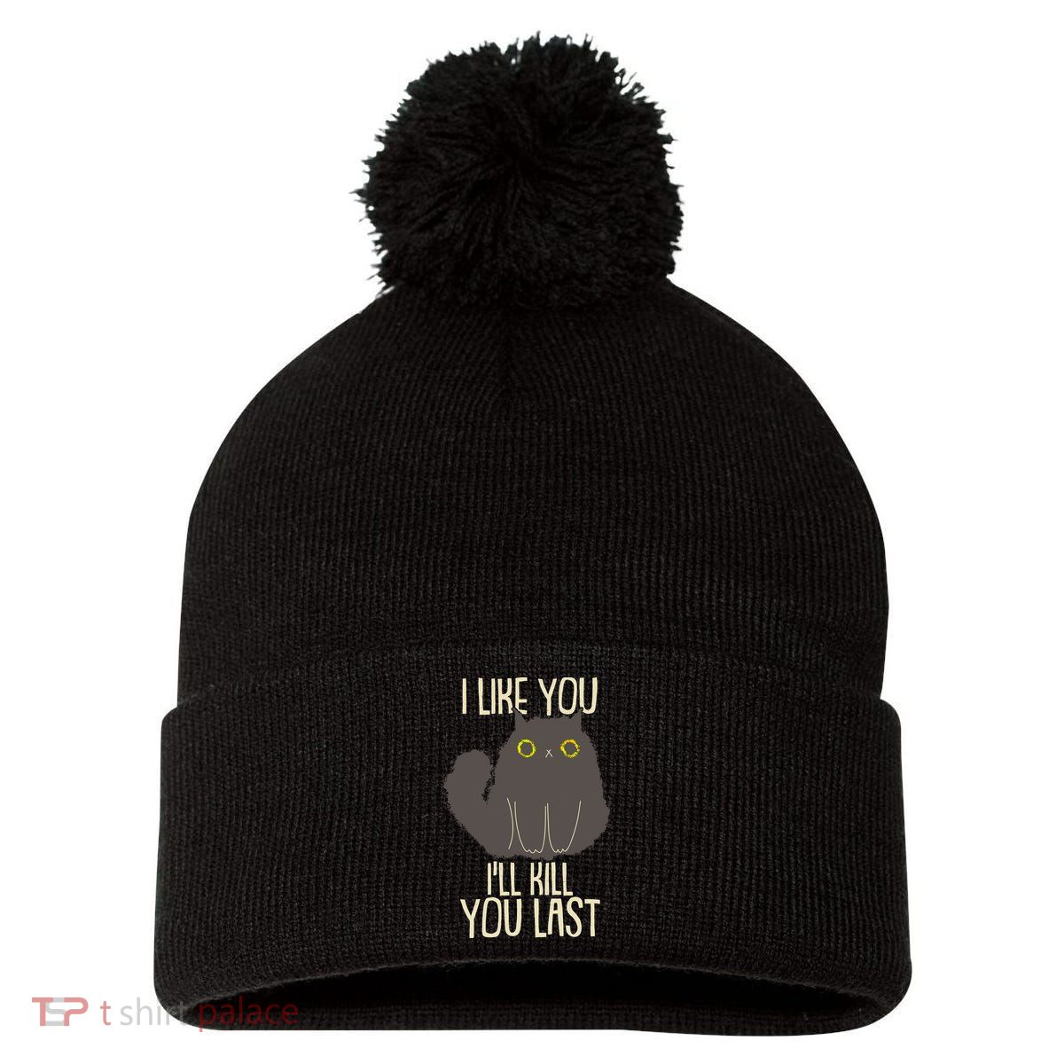 Funny Cat I Like You I'll Kill You Last Pom Pom 12in Knit Beanie