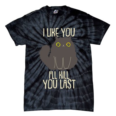 Funny Cat I Like You I'll Kill You Last Tie-Dye T-Shirt