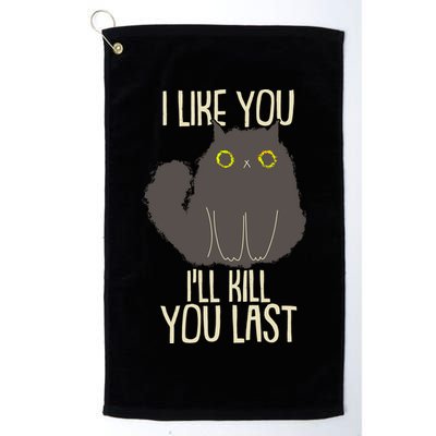 Funny Cat I Like You I'll Kill You Last Golf Towel