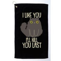 Funny Cat I Like You I'll Kill You Last Golf Towel