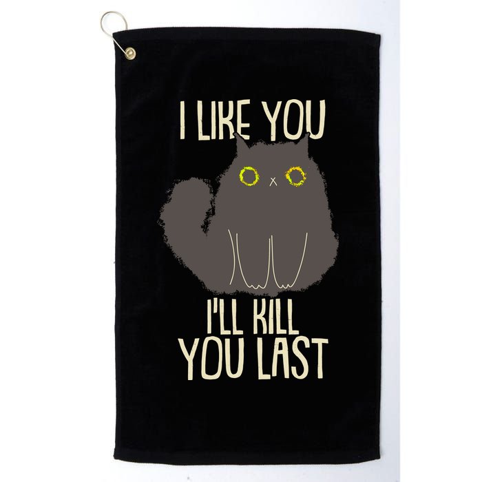 Funny Cat I Like You I'll Kill You Last Golf Towel