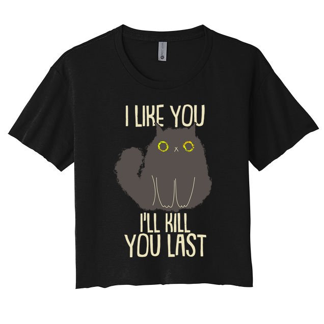 Funny Cat I Like You I'll Kill You Last Crop Top