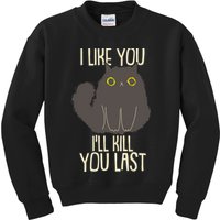 Funny Cat I Like You I'll Kill You Last Kids Sweatshirt