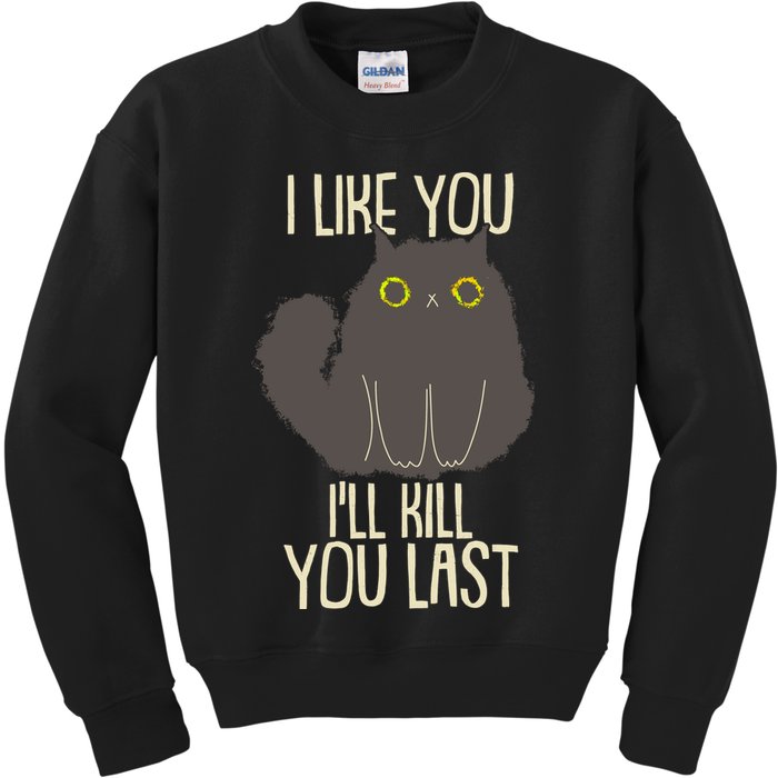 Funny Cat I Like You I'll Kill You Last Kids Sweatshirt