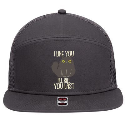 Funny Cat I Like You I'll Kill You Last 7 Panel Mesh Trucker Snapback Hat