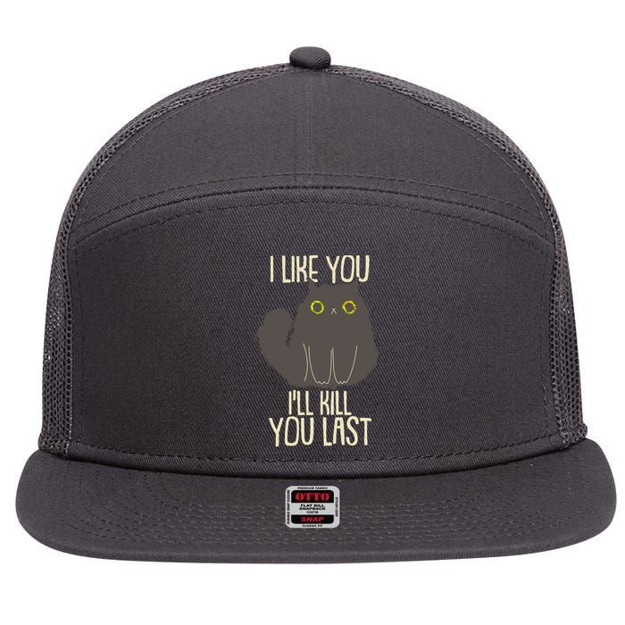 Funny Cat I Like You I'll Kill You Last 7 Panel Mesh Trucker Snapback Hat