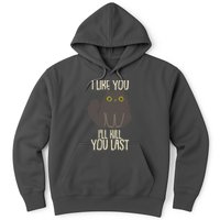 Funny Cat I Like You I'll Kill You Last Hoodie
