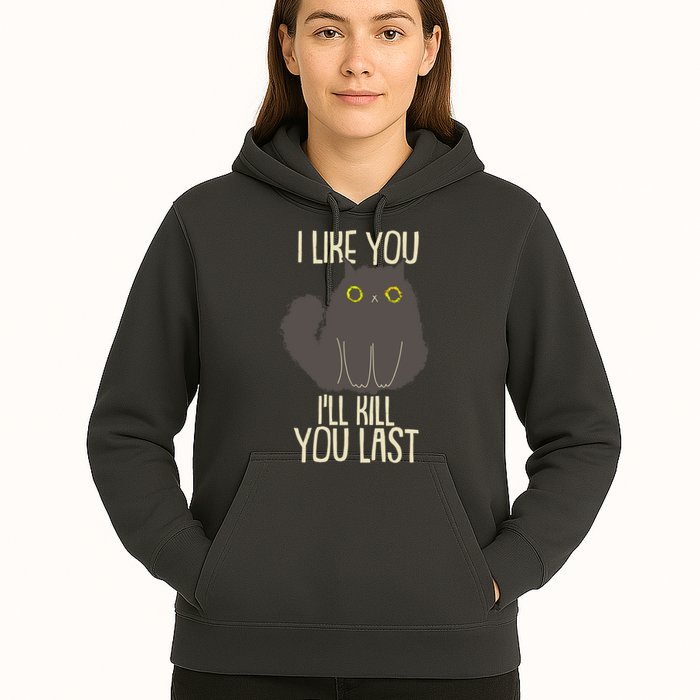 Funny Cat I Like You I'll Kill You Last Hoodie