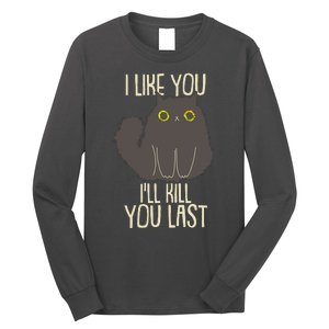 Funny Cat I Like You I'll Kill You Last Long Sleeve Shirt