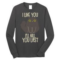 Funny Cat I Like You I'll Kill You Last Long Sleeve Shirt