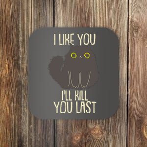 Funny Cat I Like You I'll Kill You Last Coaster