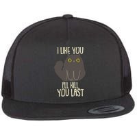 Funny Cat I Like You I'll Kill You Last Flatbill Hat