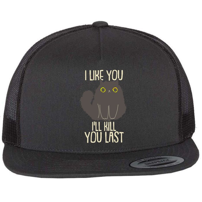 Funny Cat I Like You I'll Kill You Last Flatbill Hat